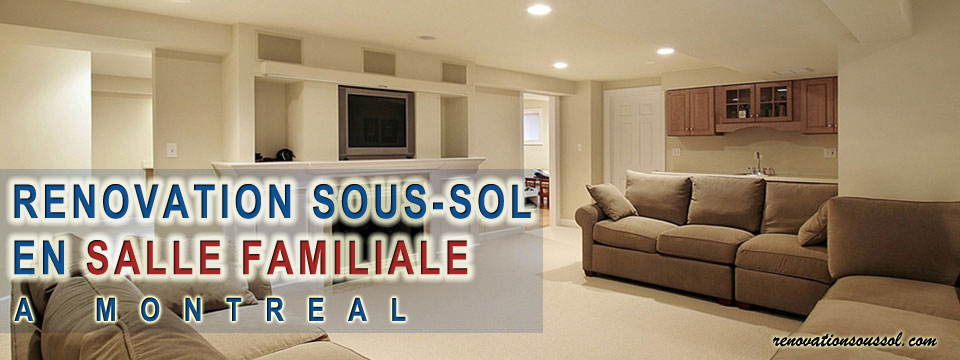 entrepreneur en renovation sous-sol en salle familiale Montreal